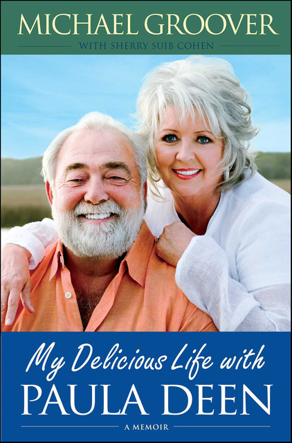 My Delicious Life with Paula Deen, Michael Groover, Sherry Suib Cohen
