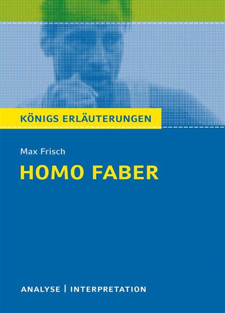 Homo faber. Königs Erläuterungen, Max Frisch, Bernd Matzkowski