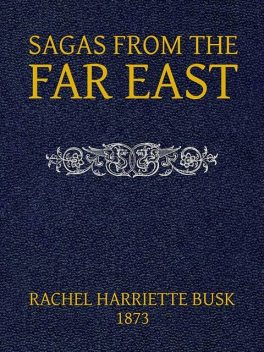 Sagas from the Far East; or, Kalmouk and Mongolian Traditionary Tales, Rachel Harriette Busk