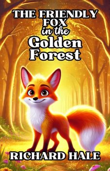 The Friendly Fox in the Golden Forest, Richard Hale