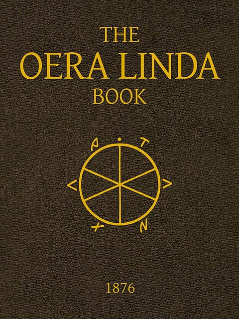 The Oera Linda Book, from a Manuscript of the Thirteenth Century, J.G. Ottema