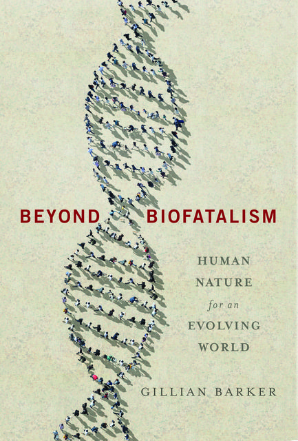 Beyond Biofatalism, Gillian Barker
