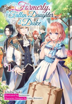 Formerly, the Fallen Daughter of the Duke: Volume 1 (Light Novel), Ichibu Saki