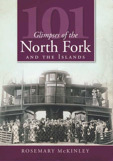 101 Glimpses of the North Fork and Islands, Rosemary McKinley