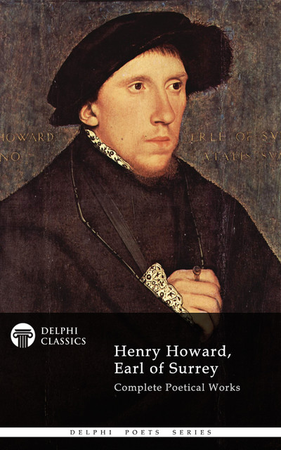 Delphi Complete Works of Henry Howard, Earl of Surrey (Illustrated), Henry Howard, Earl of Surrey