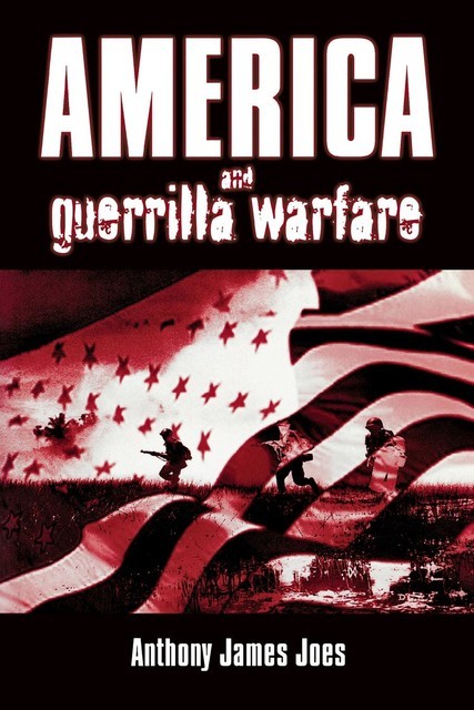 America and Guerrilla Warfare, Anthony James Joes