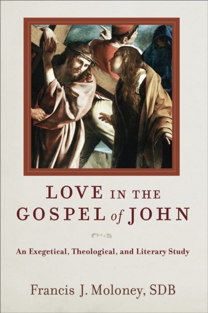 Love in the Gospel of John, Francis J. SDB Moloney