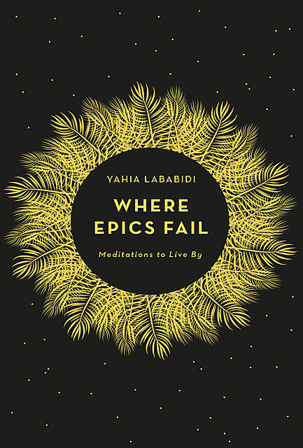Where Epics Fail, Yahia Lababidi