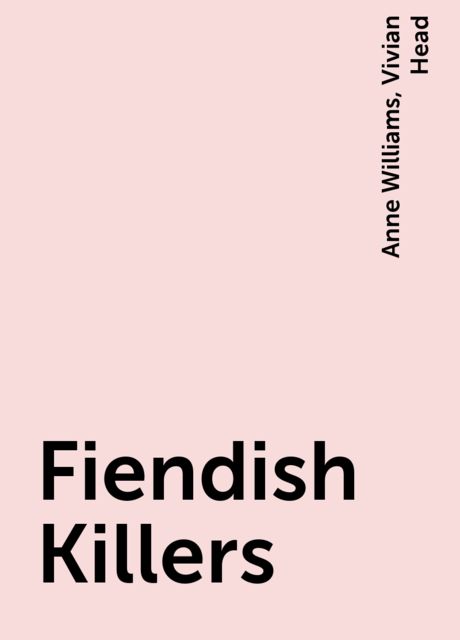 Fiendish Killers, Anne Williams, Vivian Head
