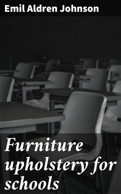 Furniture upholstery for schools, Emil Aldren Johnson