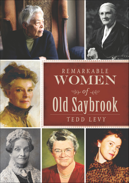 Remarkable Women of Old Saybrook, Tedd Levy