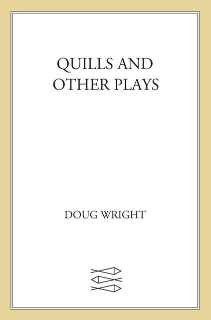 Quills and Other Plays, Doug Wright