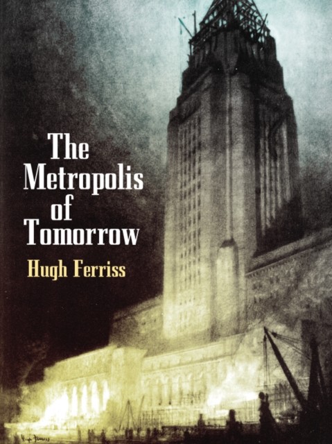 Metropolis of Tomorrow, Hugh Ferriss