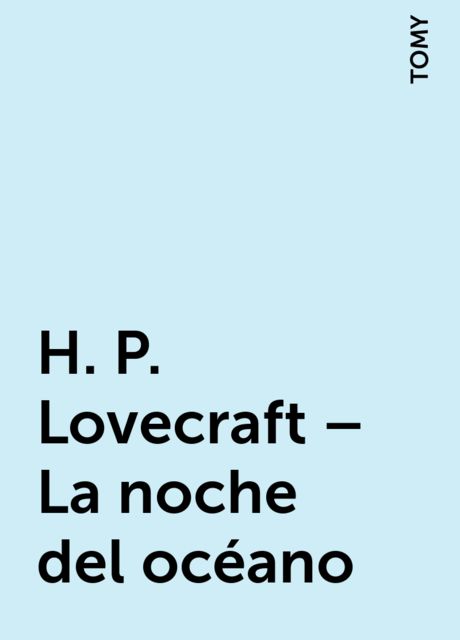 H. P. Lovecraft – La noche del océano, TOMY