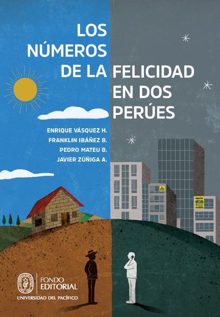 Los números de la felicidad en dos Perúes, Enrique Vásquez H., Franklin Ibáñez B., Javier Zúñiga A., Pedro Mateu B.