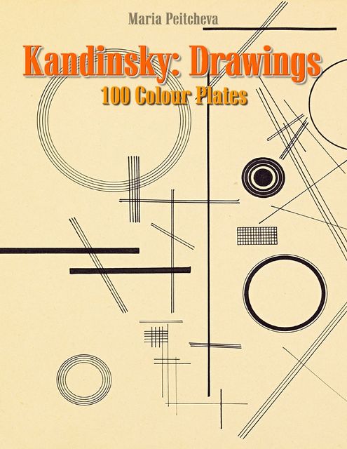 Kandinsky: Drawings 100 Colour Plates, Maria Peitcheva