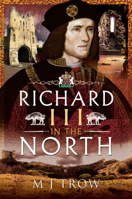 Richard III in the North, M.J.Trow