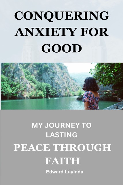 Conquering Anxiety for Good, Edward Luyinda