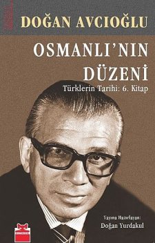 Osmanlı’nın Düzeni – Türklerin Tarihi: 6. Kitap, Doğan Avcıoğlu
