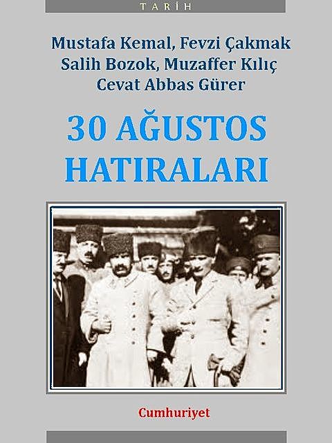 30 Ağustos Hatıraları, Cevat Abbas Gürer, Fevzi Çakmak, Musaffer Kılıç, Mustafa Kemal, Salih Bozok