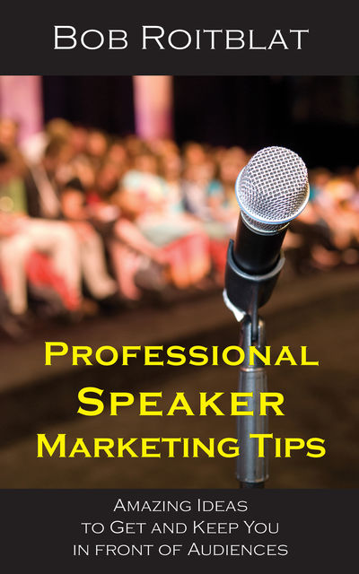 Professional Speaker Marketing Tips, Bob Roitblat