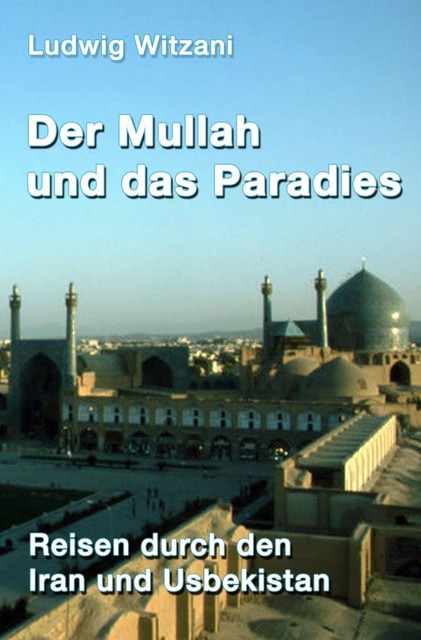 Der Mullah und das Paradies, Ludwig Witzani