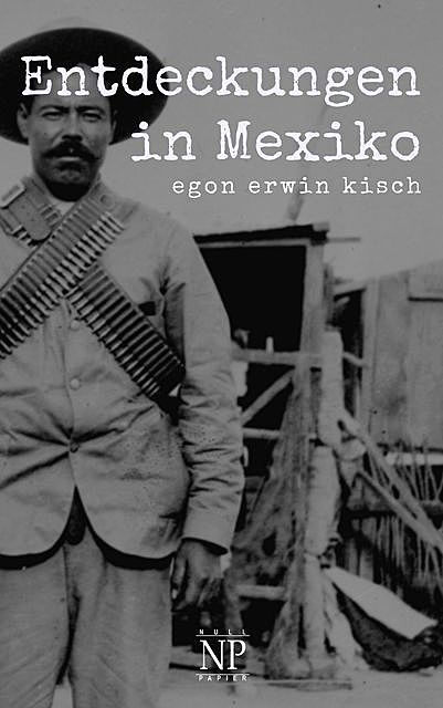 Entdeckungen in Mexiko, Egon Erwin Kisch