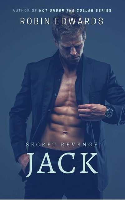 Jack: A Bad Boy Billionaire Suspense Romance (Secret Revenge Book 1), Robin Edwards