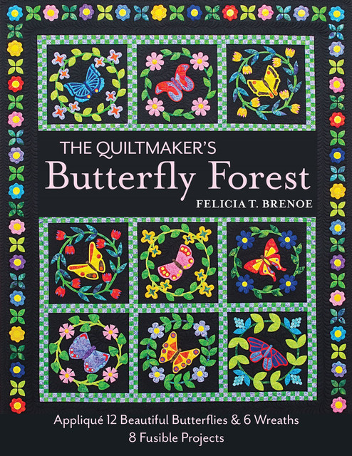 The Quiltmaker's Butterfly Forest, Felicia T. Brenoe
