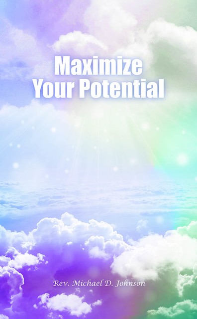 Maximize Your Potential, Rev. Michael D. Johnson