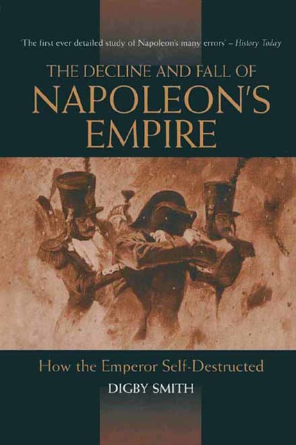 Decline and Fall of Napoleon's Empire, Digby Smith
