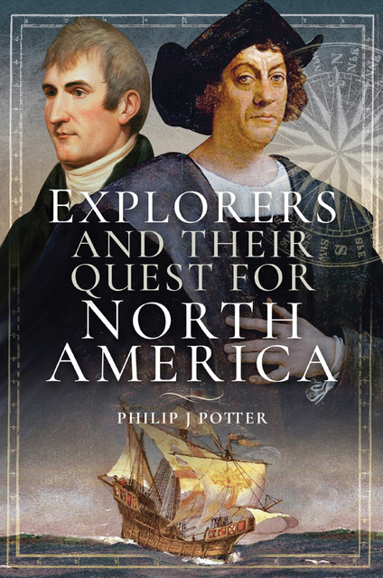 Explorers and Their Quest for North America, Philip Potter