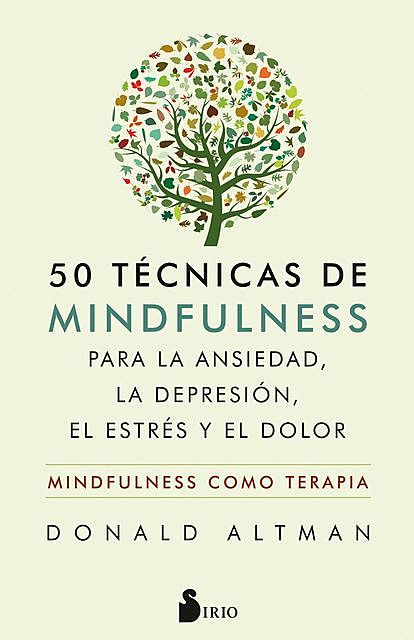 50 técnicas de mindfulness para la ansiedad, la depresión, el estrés y el dolor, Donald Altman