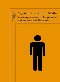 Yo Siempre Regreso A Los Pezones Y Al Punto 7 Del Tractatus, Agustín Fernández Mallo