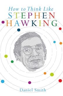 How to Think Like Stephen Hawking, Daniel Smith