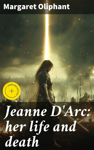 Jeanne D'Arc: her life and death, Margaret Oliphant