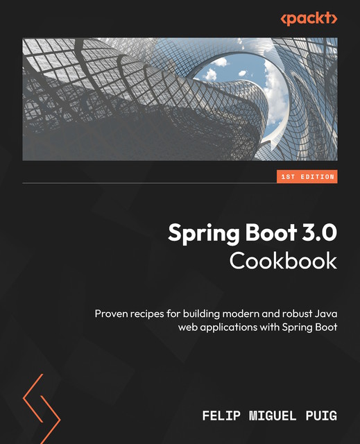 Spring Boot 3.0 Cookbook, Felip Miguel Puig