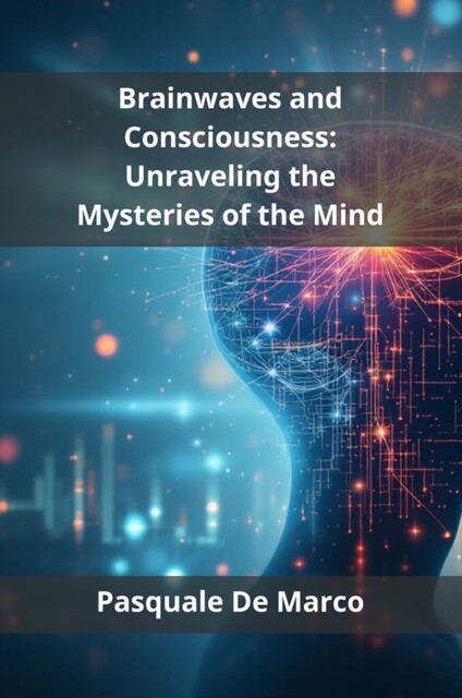 Brainwaves and Consciousness, Pasquale De Marco