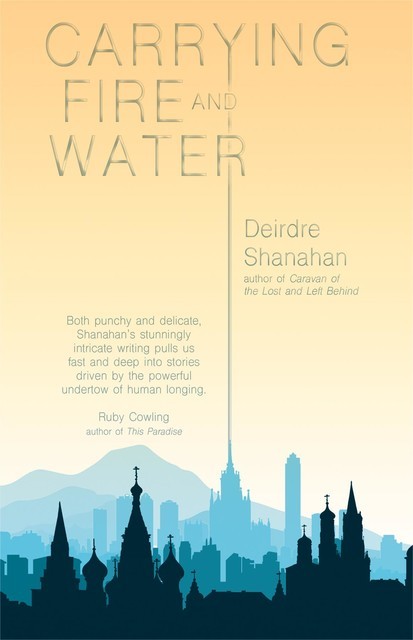 Carrying Fire and Water, Deirdre Shanahan