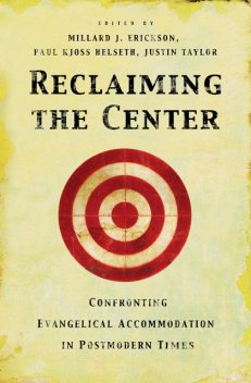 Reclaiming the Center, Paul Kjoss Helseth, Millard J. Erickson, Justin Taylor