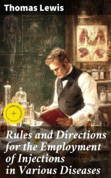 Rules and Directions for the Employment of Injections in Various Diseases, Thomas Lewis