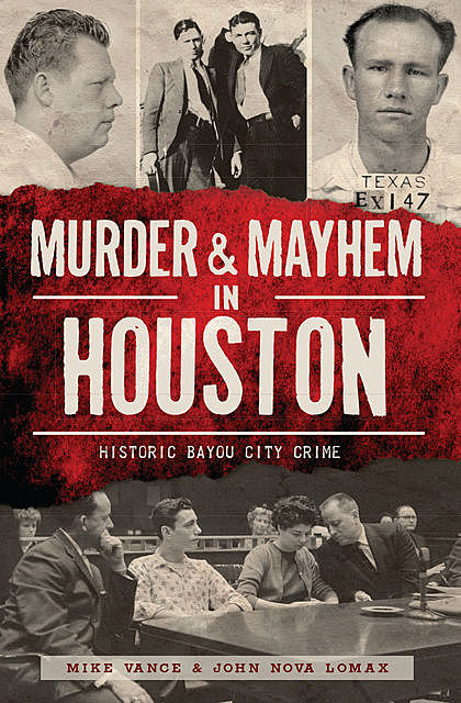 Murder & Mayhem in Houston, John Nova Lomax, Mike Vance