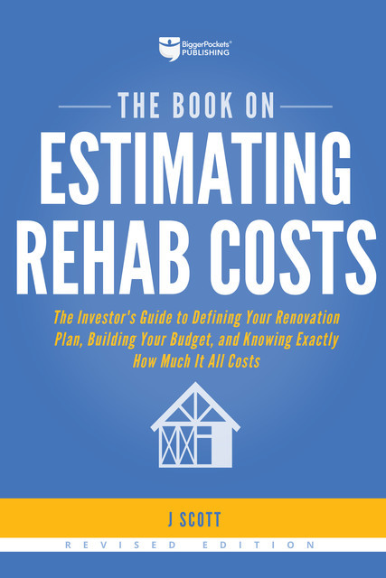 The Book on Estimating Rehab Costs, J Scott
