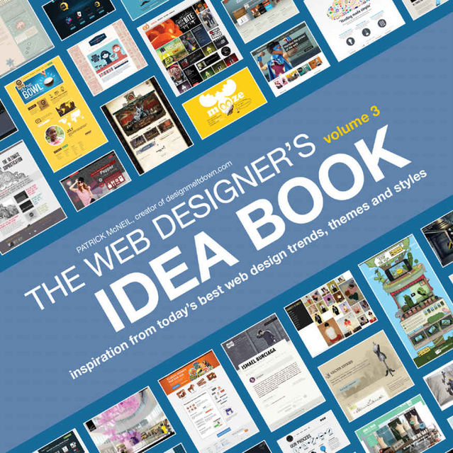 The Web Designer's Idea Book, Volume 3: Inspiration from Today's Best Web Design Trends, Themes and Styles, Patrick McNeil