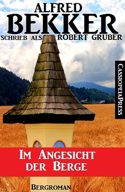 Alfred Bekker schrieb als Robert Gruber: Im Angesicht der Berge, Alfred Bekker, Robert Gruber