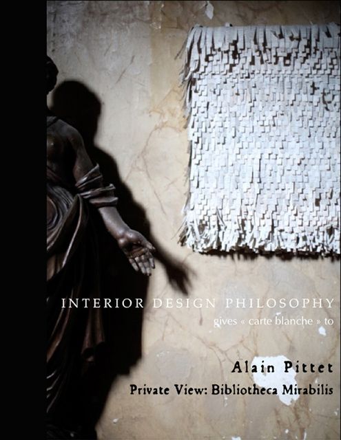 Interior Design Philosophy Gives “Carte Blanche” to Alain Pittet – Private View: Bibliotheca Mirabilis, Jorge Canete