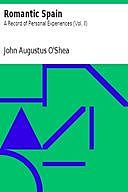 Romantic Spain: A Record of Personal Experiences (Vol. II), John Augustus O'Shea