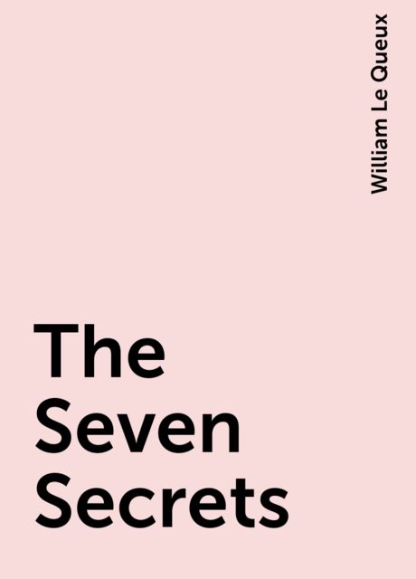 The Seven Secrets, William Le Queux