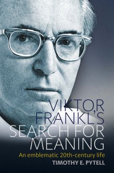 Viktor Frankl's Search for Meaning, Timothy Pytell
