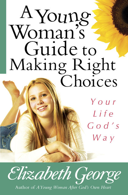 A Young Woman's Guide to Making Right Choices, Elizabeth George